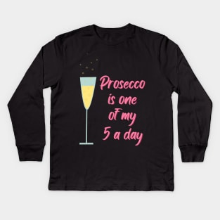 Prosecco is one of my five a day Kids Long Sleeve T-Shirt